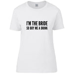 Load image into Gallery viewer, I&#39;m The Bride So Buy Me A Drink Ladies T-shirt - Red Leader Clothing
