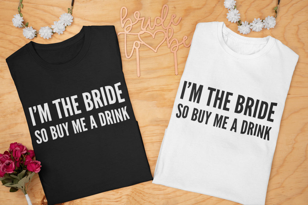 I'm The Bride So Buy Me A Drink Ladies T-shirt - Red Leader Clothing