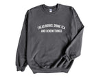 Load image into Gallery viewer, I Read Books, Drink Tea and I Know Things Unisex Sweatshirt
