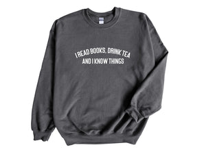 I Read Books, Drink Tea and I Know Things Unisex Sweatshirt