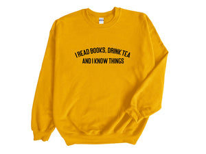 I Read Books, Drink Tea and I Know Things Unisex Sweatshirt