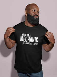 I Might Be A Mechanic But I Can't Fix Stupid Mens/Adults T-shirt