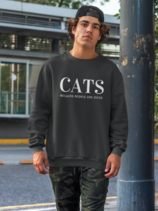 Cats Because People Are Dicks Adult Unisex Sweatshirt